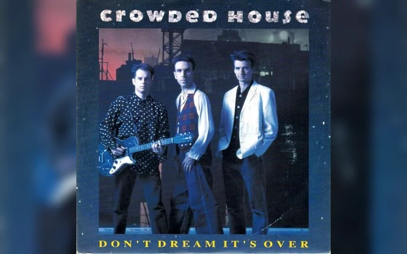 The Rise and Lasting Impact of “Don’t Dream It’s Over” by Crowded House