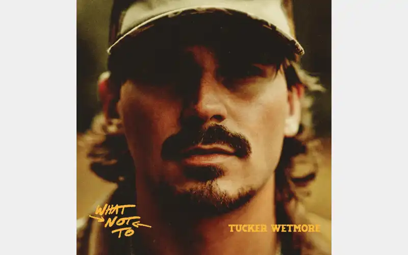 TUCKER WETMORE ANNOUNCES DEBUT ALBUM WHAT NOT TO, OUT APRIL 25